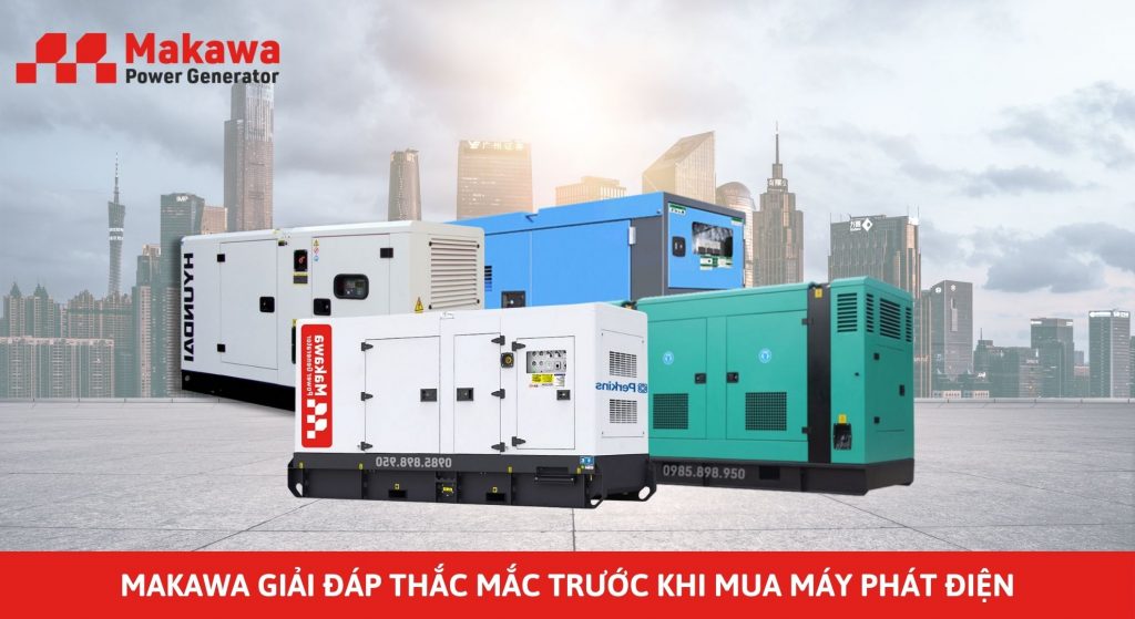 Makawa giải đáp thắc mắc trước khi mua máy phát điện